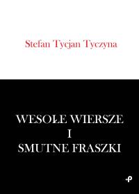WESOŁE WIERSZE I SMUTNE FRASZKI. Autor: STEFAN TYCJAN TYCZYNA. Dobreksiazki.pl Okładka książki WESOŁE WIERSZE I SMUTNE FRASZKI