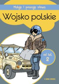 WOJSKO POLSKIE MALUJĘ I POZNAJĘ SŁOWA. Autor: Opracowanie zbiorowe. Dobreksiazki.pl Okładka książki WOJSKO POLSKIE MALUJĘ I POZNAJĘ SŁOWA
