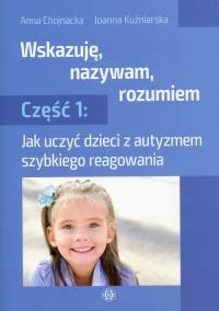 Wskazuję, nazywam, rozumiem cz.1. Autor: Joanna Chojnacka, Joanna Kuźniarska. Dobreksiazki.pl Okładka książki Wskazuję, nazywam, rozumiem cz.1