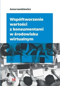 Współtworzenie wartości z konsumentami w środowisku wirtualnym. Autor: Łaszkiewicz Anna. Dobreksiazki.pl Okładka książki Współtworzenie wartości z konsumentami w środowisku wirtualnym