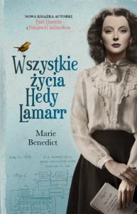 WSZYSTKIE ŻYCIA HEDY LAMARR. Autor: Marie Benedict. Dobreksiazki.pl Okładka książki WSZYSTKIE ŻYCIA HEDY LAMARR