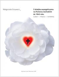 Z dziejów ewangelicyzmu na Pomorzu Zachodnim do 1945 roku.. Autor: Grzywacz Małgorzata. Dobreksiazki.pl Okładka książki Z dziejów ewangelicyzmu na Pomorzu Zachodnim do 1945 roku.