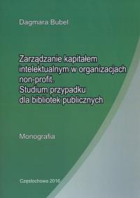 Zarzadzanie kapitałem intelektualnym w organizacjach non-profit. Autor: Bubel Dagmara. Dobreksiazki.pl Okładka książki Zarzadzanie kapitałem intelektualnym w organizacjach non-profit