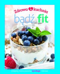 Zdrowa kuchnia. Bądź fit. Autor: Praca zbiorowa. Dobreksiazki.pl Okładka książki Zdrowa kuchnia. Bądź fit