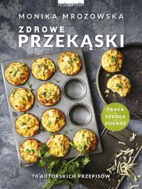 Zdrowe przekąski. Autor: Moniki Mrozowskiej. Dobreksiazki.pl Okładka książki Zdrowe przekąski