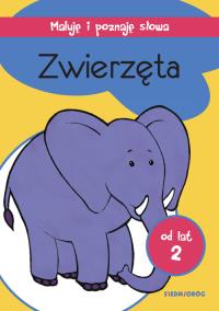 ZWIERZĘTA MALUJĘ I POZNAJĘ SŁOWA. Autor: Opracowanie zbiorowe. Dobreksiazki.pl Okładka książki ZWIERZĘTA MALUJĘ I POZNAJĘ SŁOWA