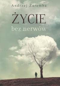Życie bez nerwów. Autor: Zaremba Andrzej. Dobreksiazki.pl Okładka książki Życie bez nerwów