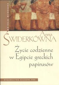 Życie codzienne w Egipcie greckich papirusów. Autor: Świderkówna Anna. Dobreksiazki.pl Okładka książki Życie codzienne w Egipcie greckich papirusów
