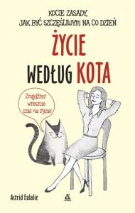 Życie według kota. Autor: Astrid Eulalie. Dobreksiazki.pl Okładka książki Życie według kota