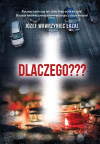 Dlaczego???. Autor: Łazaj Józef Wawrzyniec. Dobreksiazki.pl Okładka książki Dlaczego???