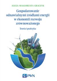 Gospodarowanie odnawialnymi źródłami energii w ekonomii rozwoju zrównoważonego. Autor: Graczyk Alicja Małgorzata. Dobreksiazki.pl Okładka książki Gospodarowanie odnawialnymi źródłami energii w ekonomii rozwoju zrównoważonego