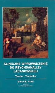 Kliniczne wprowadzenie do psychoanalizy Lacanowskiej. Autor: Fink Bruce. Dobreksiazki.pl Okładka książki Kliniczne wprowadzenie do psychoanalizy Lacanowskiej