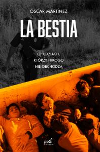 LA BESTIA O LUDZIACH KTÓRZY NIKOGO NIE OBCHODZĄ. Autor: ÓSCAR MARTINEZ. Dobreksiazki.pl Okładka książki LA BESTIA O LUDZIACH KTÓRZY NIKOGO NIE OBCHODZĄ