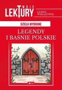 LEGENDY I BAŚNIE POLSKIE TWOJE LEKTURY. Autor: Opracowanie zbiorowe. Dobreksiazki.pl Okładka książki LEGENDY I BAŚNIE POLSKIE TWOJE LEKTURY