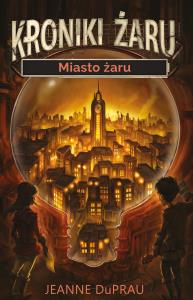 MIASTO ŻARU KRONIKI ŻARU. Autor: Jeanne DuPrau. Dobreksiazki.pl Okładka książki MIASTO ŻARU KRONIKI ŻARU
