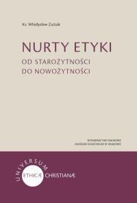 Nurty etyki. Od starożytności do nowożytności. Autor: Zuziak Władysław. Dobreksiazki.pl Okładka książki Nurty etyki. Od starożytności do nowożytności
