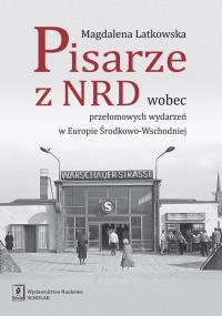 Okładka książki PISARZE Z NRD WOBEC PRZEŁOMOWYCH WYDARZEŃ W EUROPIE ŚRODKOWO-WSCHODNIEJ