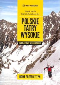 Polskie Tatry wysokie Narciarstwo wysokogórskie NW. Autor: Wala J., Życzkowski K.. Dobreksiazki.pl Okładka książki Polskie Tatry wysokie Narciarstwo wysokogórskie NW