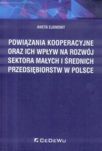 Powiązania kooperacyjne oraz ich wpływ na rozwój... Autor: Ejsmont Aneta. Dobreksiazki.pl Okładka książki Powiązania kooperacyjne oraz ich wpływ na rozwój..