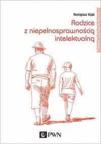 Rodzice z niepełnosprawnością intelektualną. Autor: Remigiusz J. Kijak. Dobreksiazki.pl Okładka książki Rodzice z niepełnosprawnością intelektualną