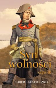 Syn wolności cz.3. Autor: Kościuszko Robert. Dobreksiazki.pl Okładka książki Syn wolności cz.3
