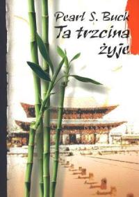 Ta trzcina żyje - Pearl S. Buck. Autor: Buck Pearl S.. Dobreksiazki.pl Okładka książki Ta trzcina żyje - Pearl S. Buck
