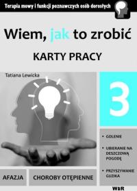 Wiem, jak to zrobić - Karty pracy - cz. 3. Autor: Tatiana Lewicka. Dobreksiazki.pl Okładka książki Wiem, jak to zrobić - Karty pracy - cz. 3