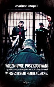 Więźniowie poszkodowani psychospołeczne... Autor: Mariusz Snopek (red.). Dobreksiazki.pl Okładka książki Więźniowie poszkodowani psychospołeczne..