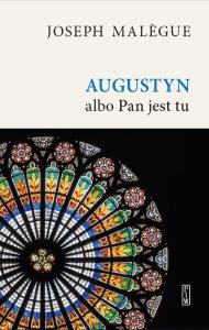 AUGUSTYN ALBO PAN JEST TU. Autor: JOSEPH MALEGUE. Dobreksiazki.pl Okładka książki AUGUSTYN ALBO PAN JEST TU