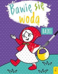 Bawię się wodą. Bajki. Autor: Opracowanie zbiorowe. Dobreksiazki.pl Okładka książki Bawię się wodą. Bajki