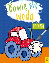 Bawię się wodą. Pojazdy. Autor: Opracowanie zbiorowe. Dobreksiazki.pl Okładka książki Bawię się wodą. Pojazdy