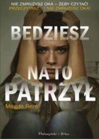 Będziesz na to patrzył DL. Autor: Magda Rem. Dobreksiazki.pl Okładka książki Będziesz na to patrzył DL