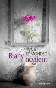 Błahy incydent. Autor: Justyna Edmondson. Dobreksiazki.pl Okładka książki Błahy incydent