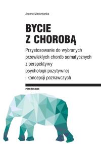 Bycie z chorobą. Autor: Miniszewska Joanna. Dobreksiazki.pl Okładka książki Bycie z chorobą