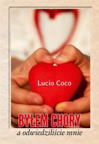 Byłem chory a odwiedziliście mnie. Autor: Lucio Coco. Dobreksiazki.pl Okładka książki Byłem chory a odwiedziliście mnie