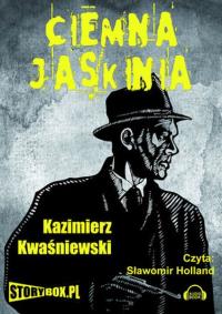 Ciemna jaskinia - Audiobook. Autor: Kwaśniewski Kazimierz. Dobreksiazki.pl Okładka książki Ciemna jaskinia - Audiobook