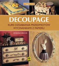 DECOUPAGE KURS OZDABIANIA PRZEDMIOTÓW WYCINANKAMI Z PAPIERU WYD. 2. Autor: Pryce Maggie. Dobreksiazki.pl Okładka książki DECOUPAGE KURS OZDABIANIA PRZEDMIOTÓW WYCINANKAMI Z PAPIERU WYD. 2