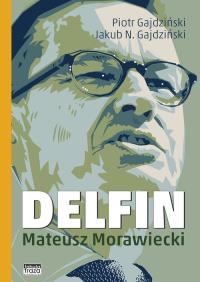 Delfin. Mateusz Morawiecki. Autor: Piotr Gajdziński, Gajdziński N.Jakub. Dobreksiazki.pl Okładka książki Delfin. Mateusz Morawiecki
