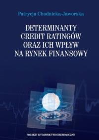 Determinanty credit ratingów oraz ich wpływ na rynek finansowy. Autor: Chodnicka-Jaworska Patrycja. Dobreksiazki.pl Okładka książki Determinanty credit ratingów oraz ich wpływ na rynek finansowy