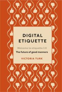 Digital Etiquette. Autor: Turk Victoria. Dobreksiazki.pl Okładka książki Digital Etiquette