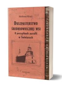 Duszpasterstwo średniowiecznej wsi. Autor: Kręt Helena. Dobreksiazki.pl Okładka książki Duszpasterstwo średniowiecznej wsi