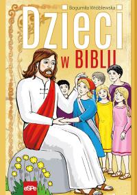 Dzieci w Biblii. Autor: Bogumiła Wróblewska. Dobreksiazki.pl Okładka książki Dzieci w Biblii