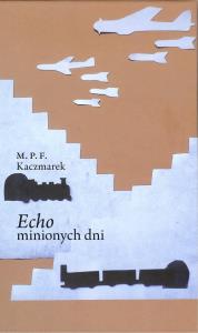 Echo minionych dni. Autor: Kaczmarek Marcin. Dobreksiazki.pl Okładka książki Echo minionych dni