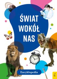 Encyklopedia. Świat wokół nas. Autor: Opracowanie zbiorowe. Dobreksiazki.pl Okładka książki Encyklopedia. Świat wokół nas