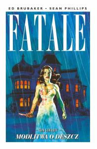 Fatale T.4 Modlitwa o deszcz. Autor: Ed Brubaker. Dobreksiazki.pl Okładka książki Fatale T.4 Modlitwa o deszcz