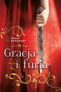 Gracja i furia. Autor: Tracy Banghart. Dobreksiazki.pl Okładka książki Gracja i furia