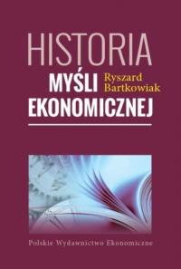 Historia myśli ekonomicznej. Autor: Bartkowiak Ryszard. Dobreksiazki.pl Okładka książki Historia myśli ekonomicznej