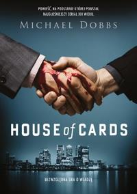 House of cards - Bezwzględna gra o władzę. Autor: Michael Dobbs. Dobreksiazki.pl Okładka książki House of cards - Bezwzględna gra o władzę