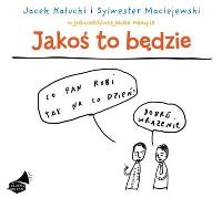 Jakoś to będzie. Książka audio CD MP3 - Audiobook. Autor: Kałucki Jacek, Maciejewski Sylwester. Dobreksiazki.pl Okładka książki Jakoś to będzie. Książka audio CD MP3 - Audiobook
