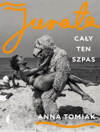 Jurata. Cały ten szpas. Autor: Anna Tomiak. Dobreksiazki.pl Okładka książki Jurata. Cały ten szpas